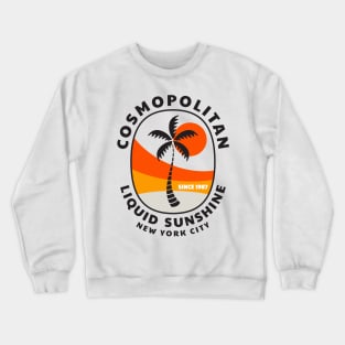 Cosmopolitan - Liquid sunshine since 1987 Crewneck Sweatshirt